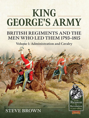 cover image of King George's Army: British Regiments and the Men Who Led Them 1793-1815, Volume 1